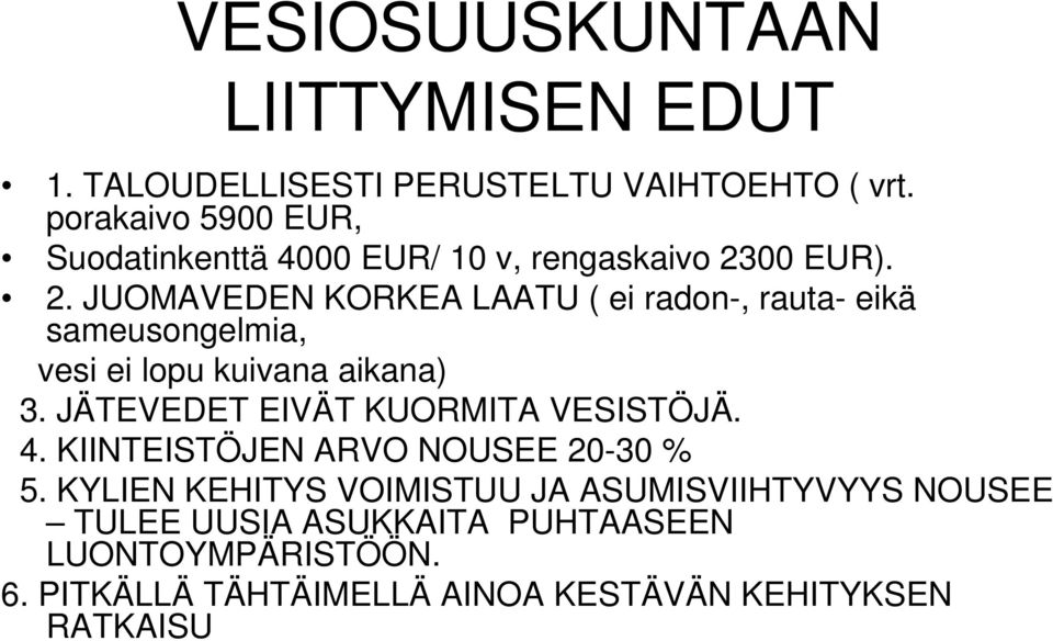 00 EUR). 2. JUOMAVEDEN KORKEA LAATU ( ei radon-, rauta- eikä sameusongelmia, vesi ei lopu kuivana aikana) 3.