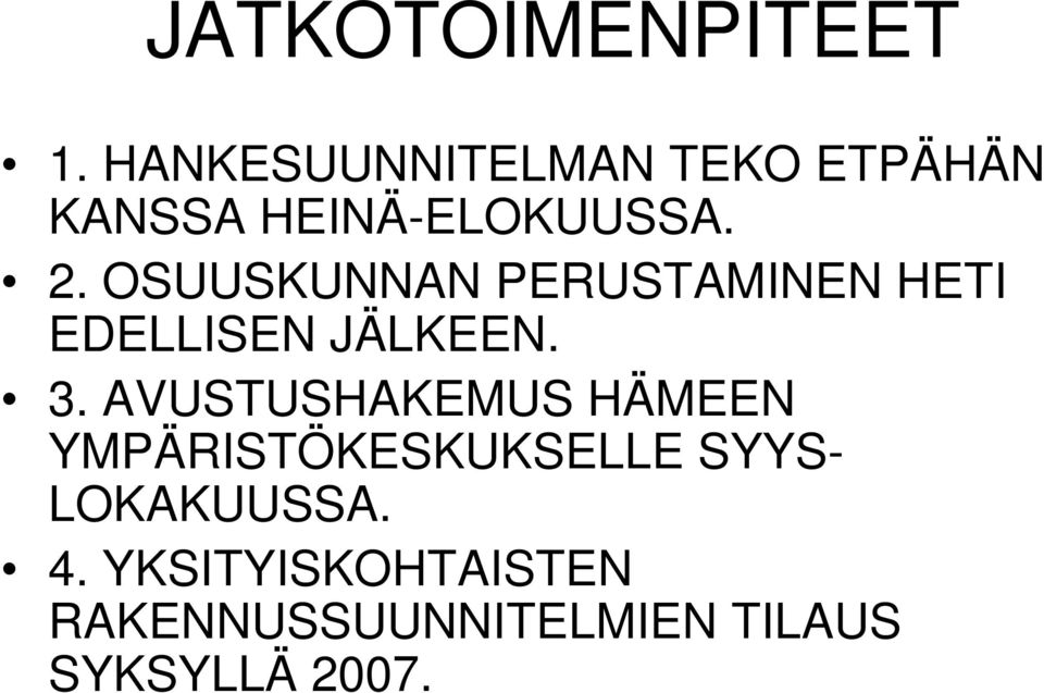 OSUUSKUNNAN PERUSTAMINEN HETI EDELLISEN JÄLKEEN. 3.