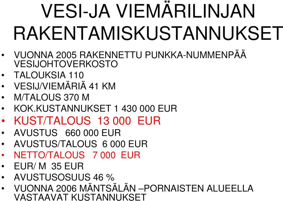 KUSTANNUKSET 1 430 000 EUR KUST/TALOUS 13 000 EUR AVUSTUS 660 000 EUR AVUSTUS/TALOUS 6 000