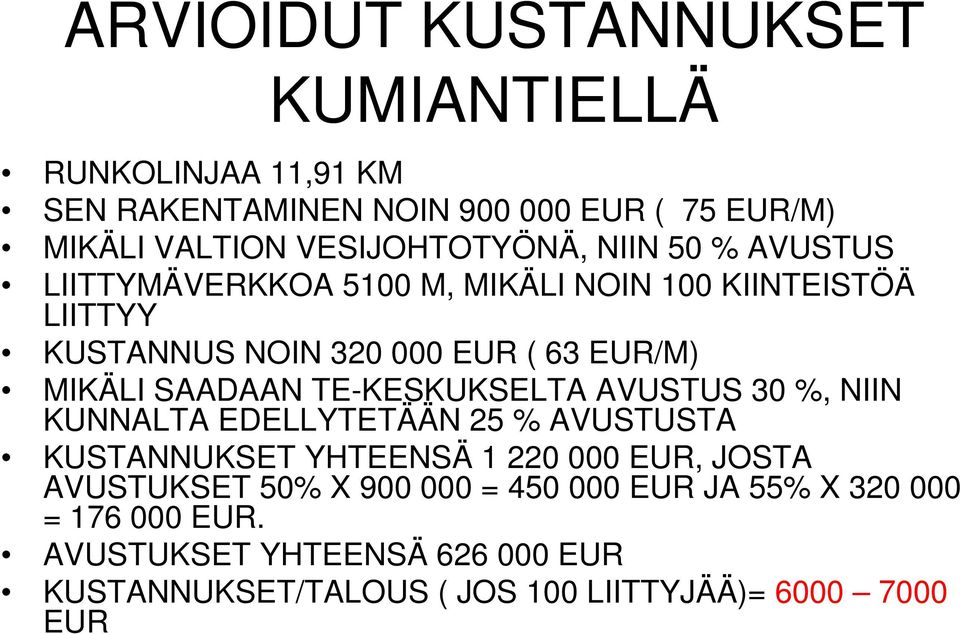 TE-KESKUKSELTA AVUSTUS 30 %, NIIN KUNNALTA EDELLYTETÄÄN 25 % AVUSTUSTA KUSTANNUKSET YHTEENSÄ 1 220 000 EUR, JOSTA AVUSTUKSET 50% X 900