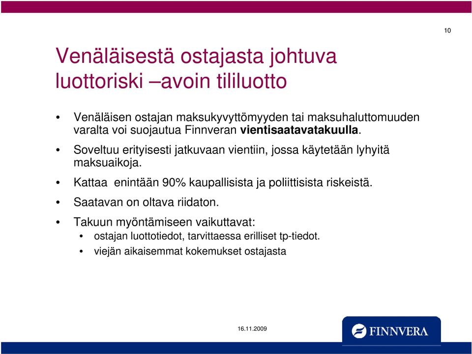 Soveltuu erityisesti jatkuvaan vientiin, jossa käytetään lyhyitä maksuaikoja.