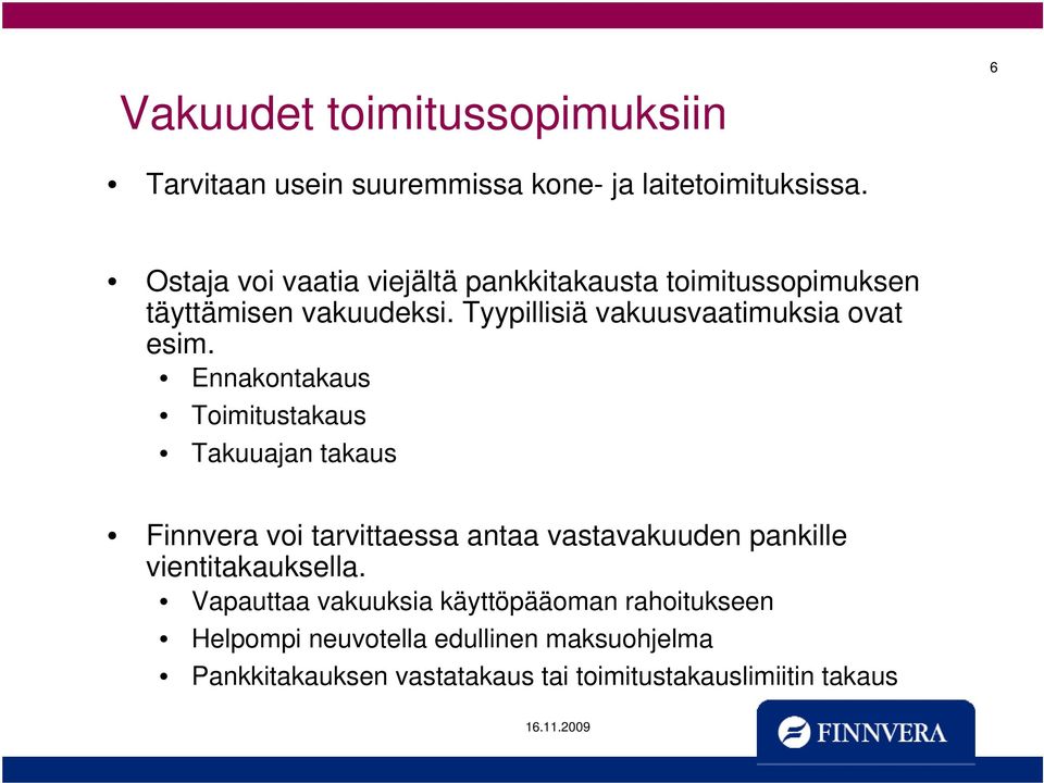 Tyypillisiä vakuusvaatimuksia ovat esim.