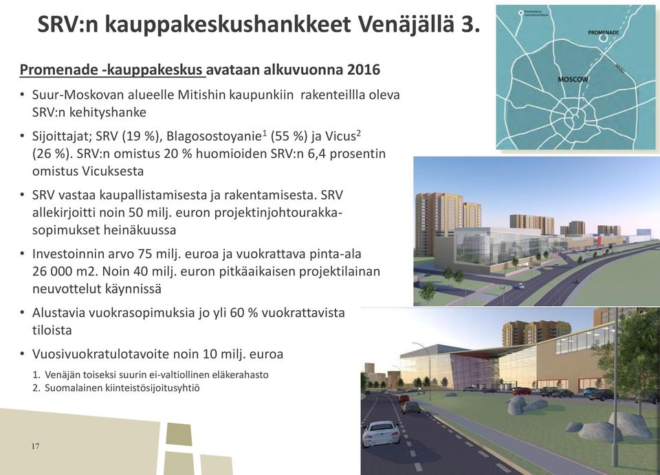 %). SRV:n omistus 2 % huomioiden SRV:n 6,4 prosentin omistus Vicuksesta SRV vastaa kaupallistamisesta ja rakentamisesta. SRV allekirjoitti noin 5 milj.