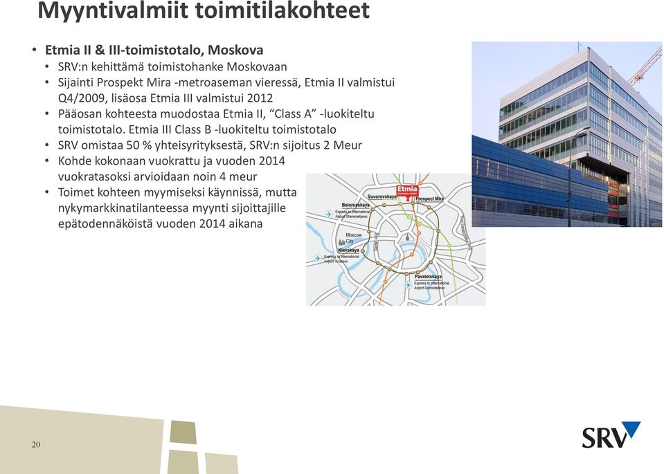 Etmia III Class B -luokiteltu toimistotalo SRV omistaa 5 % yhteisyrityksestä, SRV:n sijoitus 2 Meur Kohde kokonaan vuokrattu ja vuoden 214