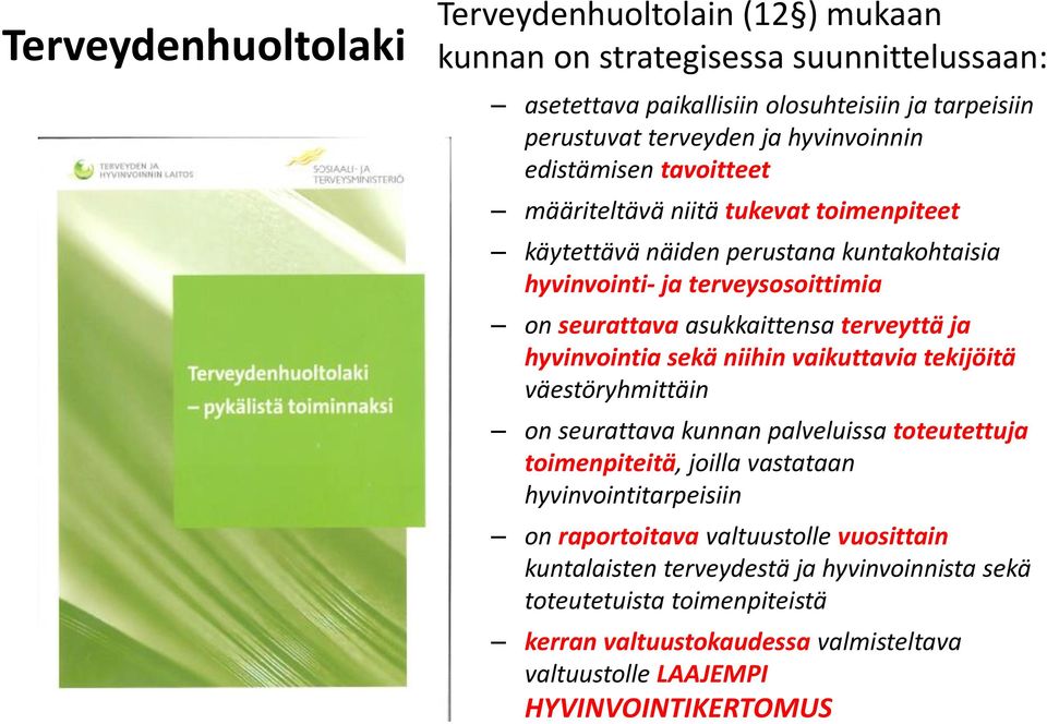 terveyttä ja hyvinvointia sekä niihin vaikuttavia tekijöitä väestöryhmittäin on seurattava kunnan palveluissa toteutettuja toimenpiteitä, joilla vastataan hyvinvointitarpeisiin on