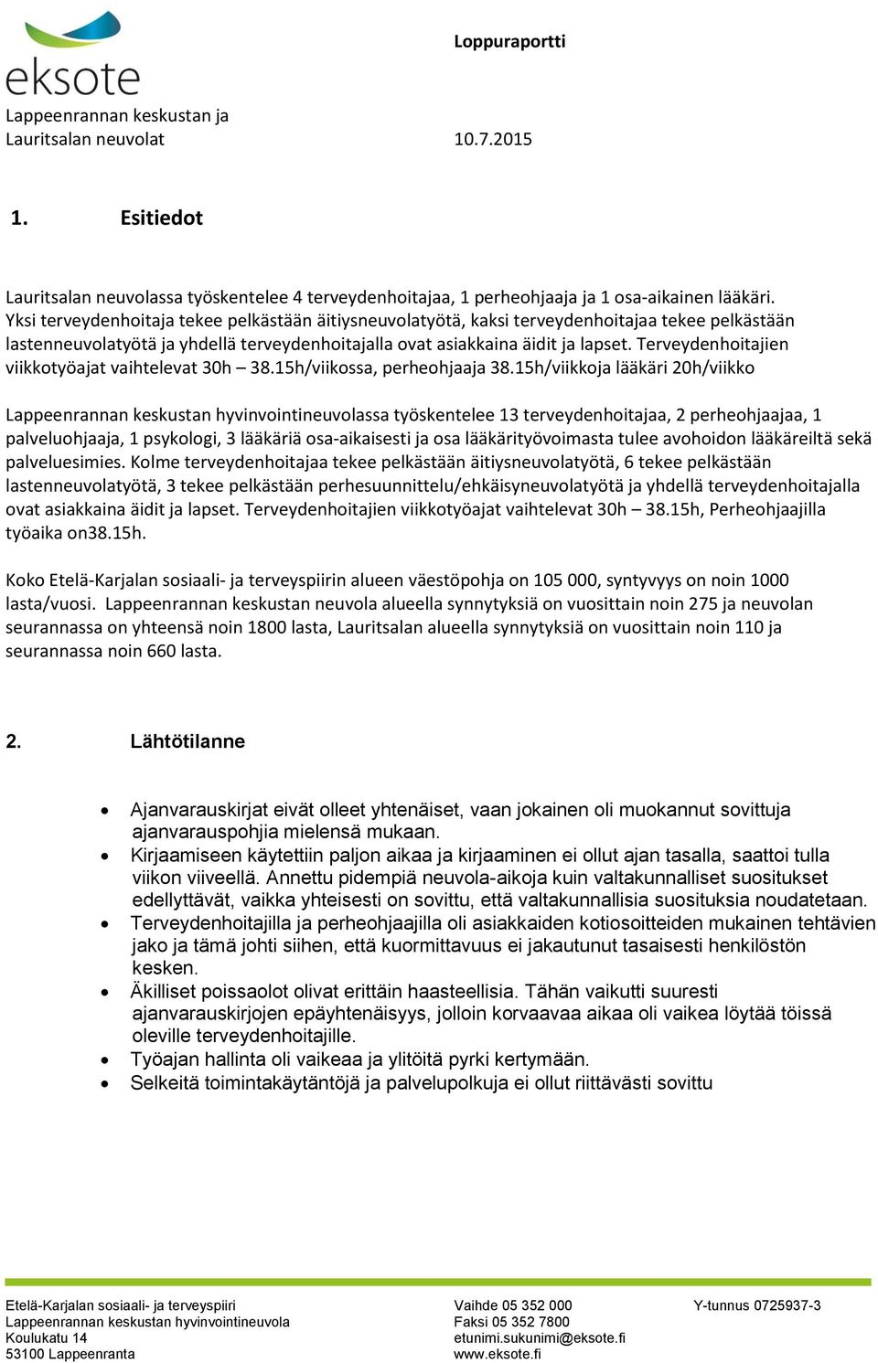 Terveydenhoitajien viikkotyöajat vaihtelevat 30h 38.15h/viikossa, perheohjaaja 38.