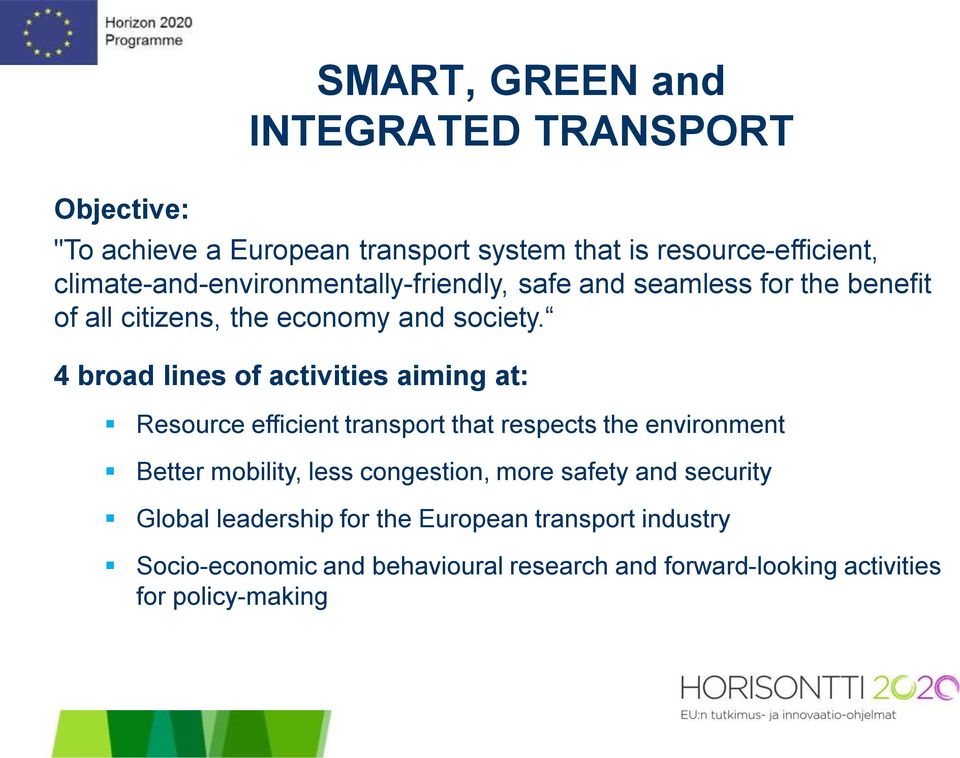 4 broad lines of activities aiming at: Resource efficient transport that respects the environment Better mobility, less congestion,