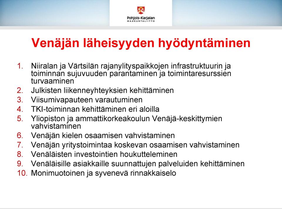 Julkisten liikenneyhteyksien kehittäminen 3. Viisumivapauteen varautuminen 4. TKI-toiminnan kehittäminen eri aloilla 5.