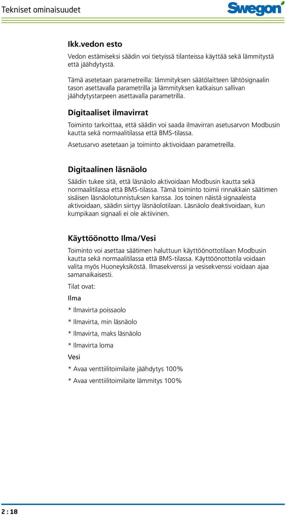 Digitaaliset ilmavirrat Toiminto tarkoittaa, että säädin voi saada ilmavirran asetusarvon Modbusin kautta sekä normaalitilassa että BMS-tilassa.