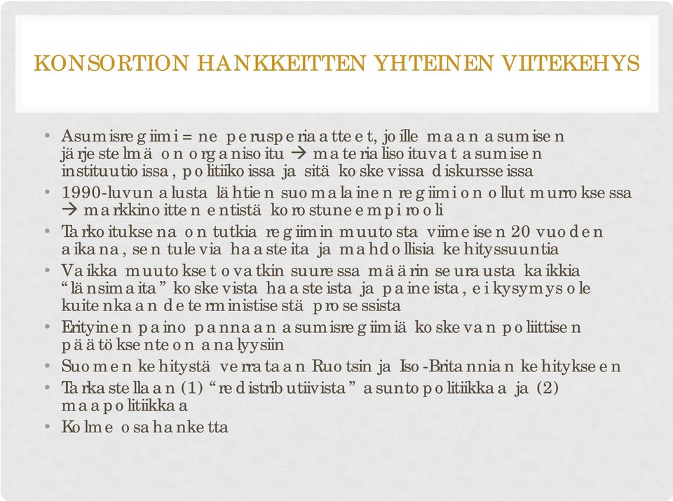 aikana, sen tulevia haasteita ja mahdollisia kehityssuuntia Vaikka muutokset ovatkin suuressa määrin seurausta kaikkia länsimaita koskevista haasteista ja paineista, ei kysymys ole kuitenkaan