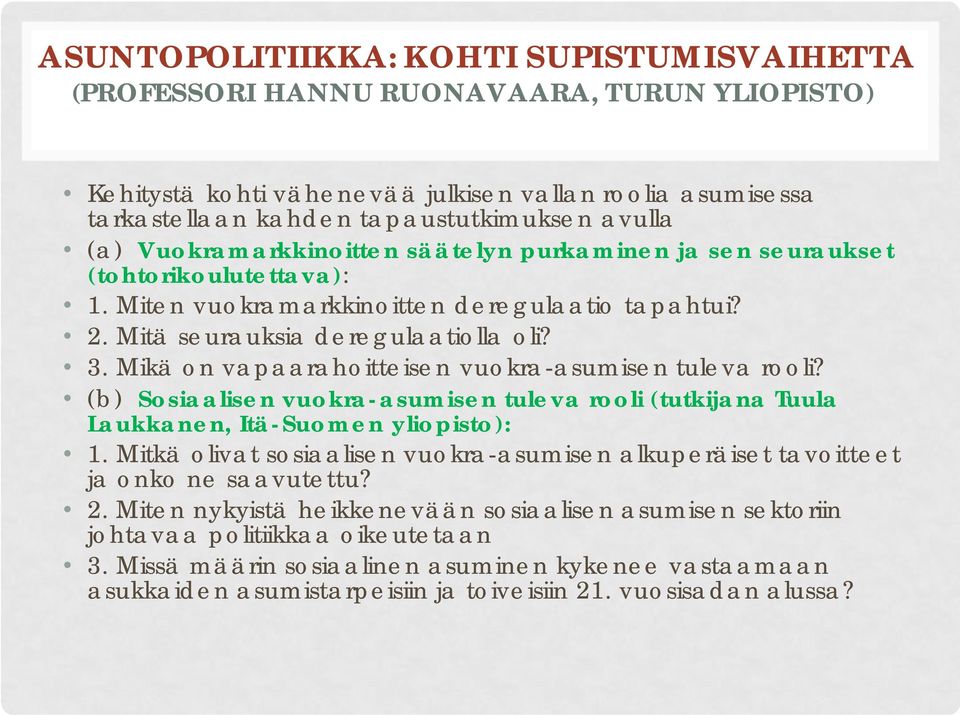 Mikä on vapaarahoitteisen vuokra-asumisen tuleva rooli? (b) Sosiaalisen vuokra-asumisen tuleva rooli (tutkijana Tuula Laukkanen, Itä-Suomen yliopisto): 1.