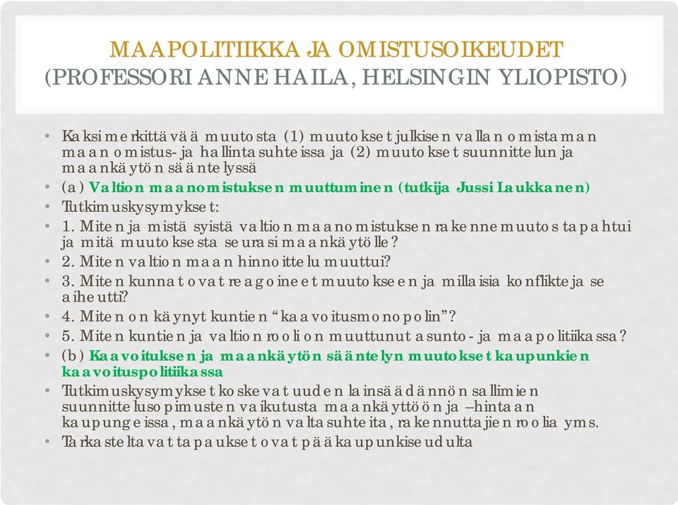 Miten ja mistä syistä valtion maanomistuksen rakennemuutos tapahtui ja mitä muutoksesta seurasi maankäytölle? 2. Miten valtion maan hinnoittelu muuttui? 3.