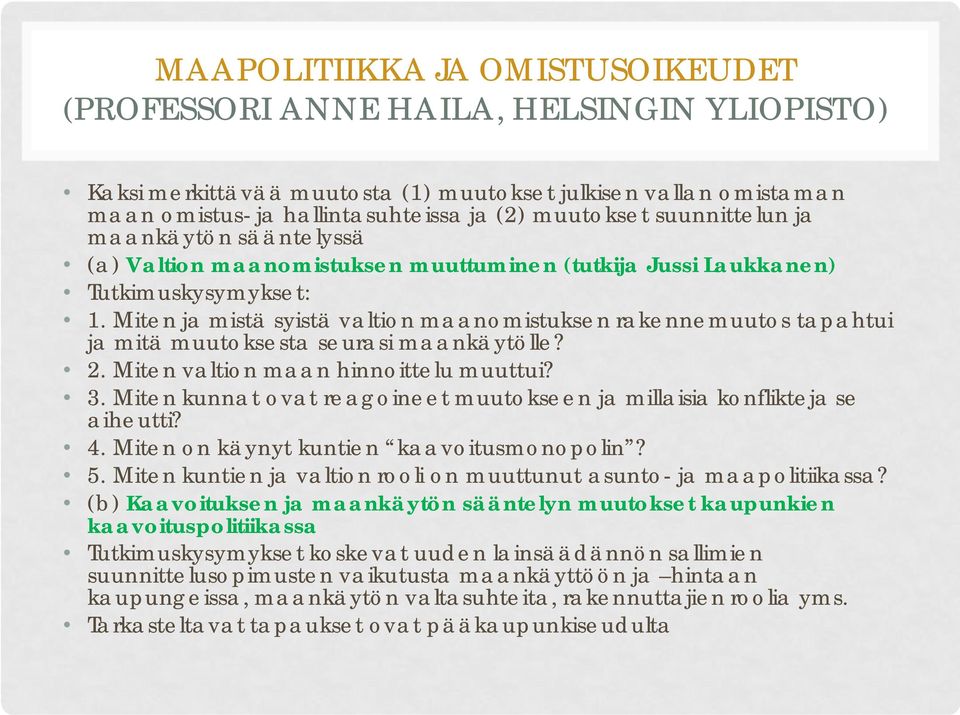 Miten ja mistä syistä valtion maanomistuksen rakennemuutos tapahtui ja mitä muutoksesta seurasi maankäytölle? 2. Miten valtion maan hinnoittelu muuttui? 3.