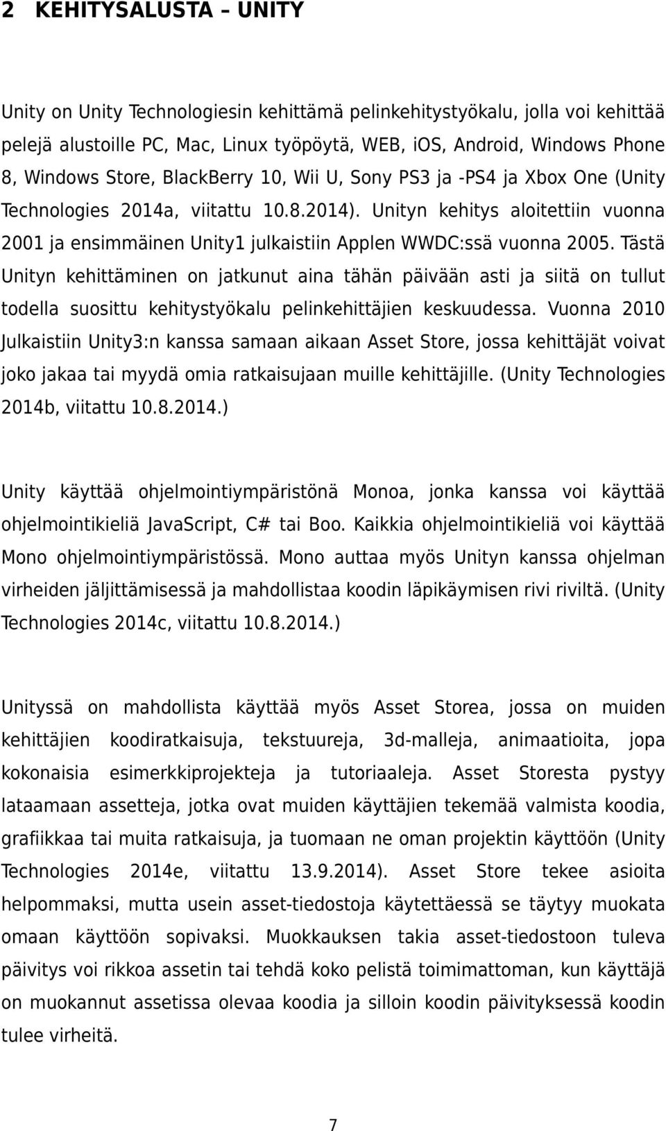 Tästä Unityn kehittäminen on jatkunut aina tähän päivään asti ja siitä on tullut todella suosittu kehitystyökalu pelinkehittäjien keskuudessa.