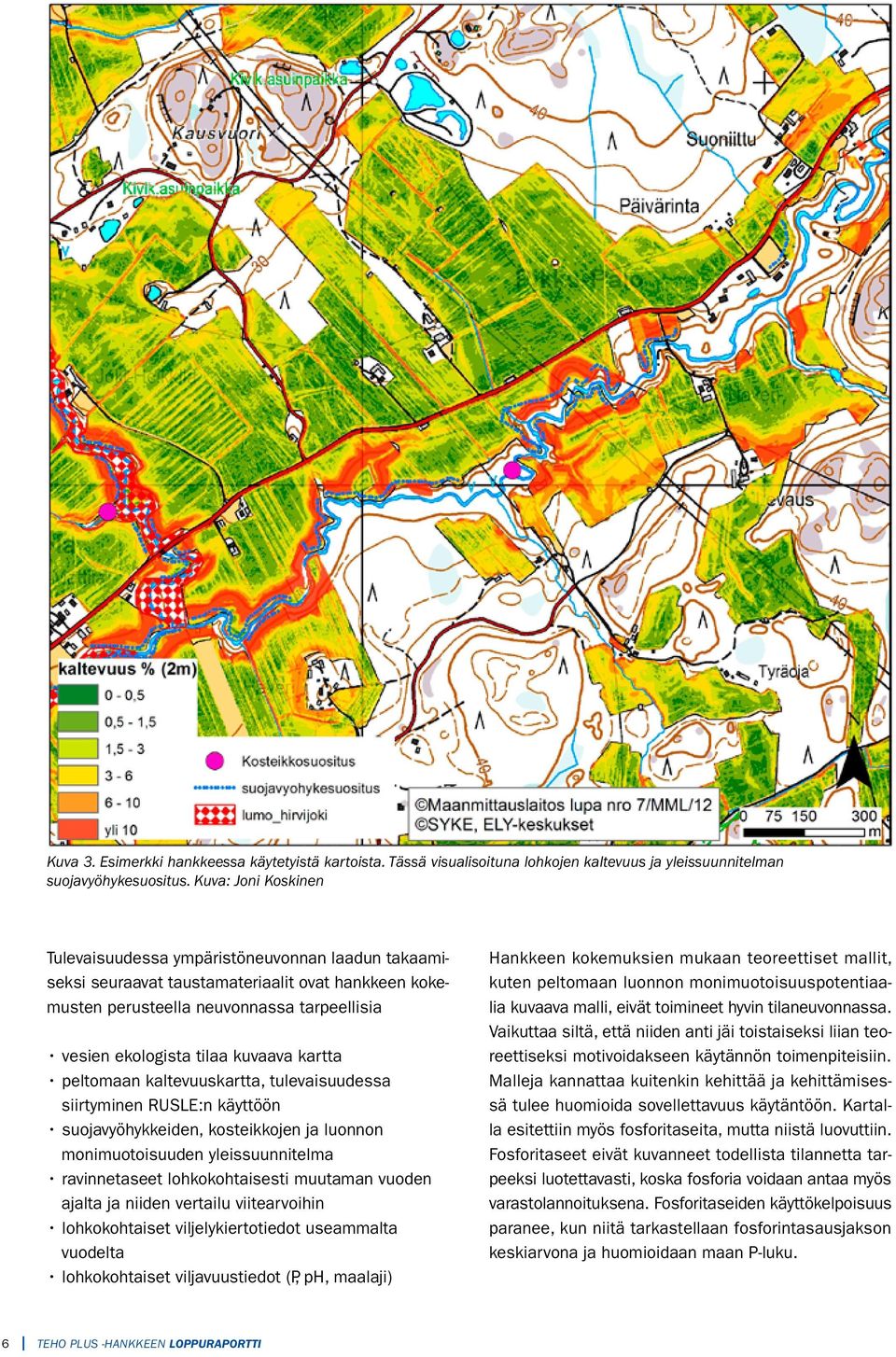 kartta peltomaan kaltevuuskartta, tulevaisuudessa siirtyminen RUSLE:n käyttöön suojavyöhykkeiden, kosteikkojen ja luonnon monimuotoisuuden yleissuunnitelma ravinnetaseet lohkokohtaisesti muutaman