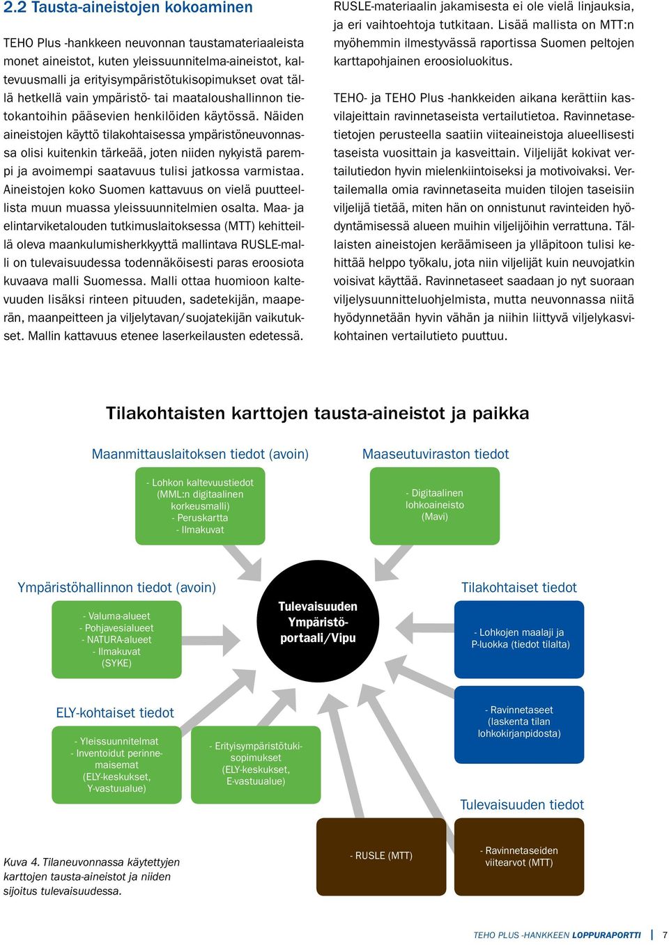 Näiden aineistojen käyttö tilakohtaisessa ympäristöneuvonnassa olisi kuitenkin tärkeää, joten niiden nykyistä parempi ja avoimempi saatavuus tulisi jatkossa varmistaa.