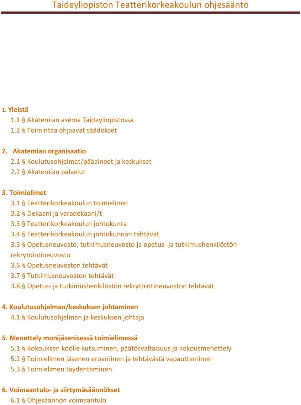 5 Opetusneuvosto, tutkimusneuvosto ja opetus- ja tutkimushenkilöstön rekrytointineuvosto 3.6 Opetusneuvoston tehtävät 3.7 Tutkimusneuvoston tehtävät 3.