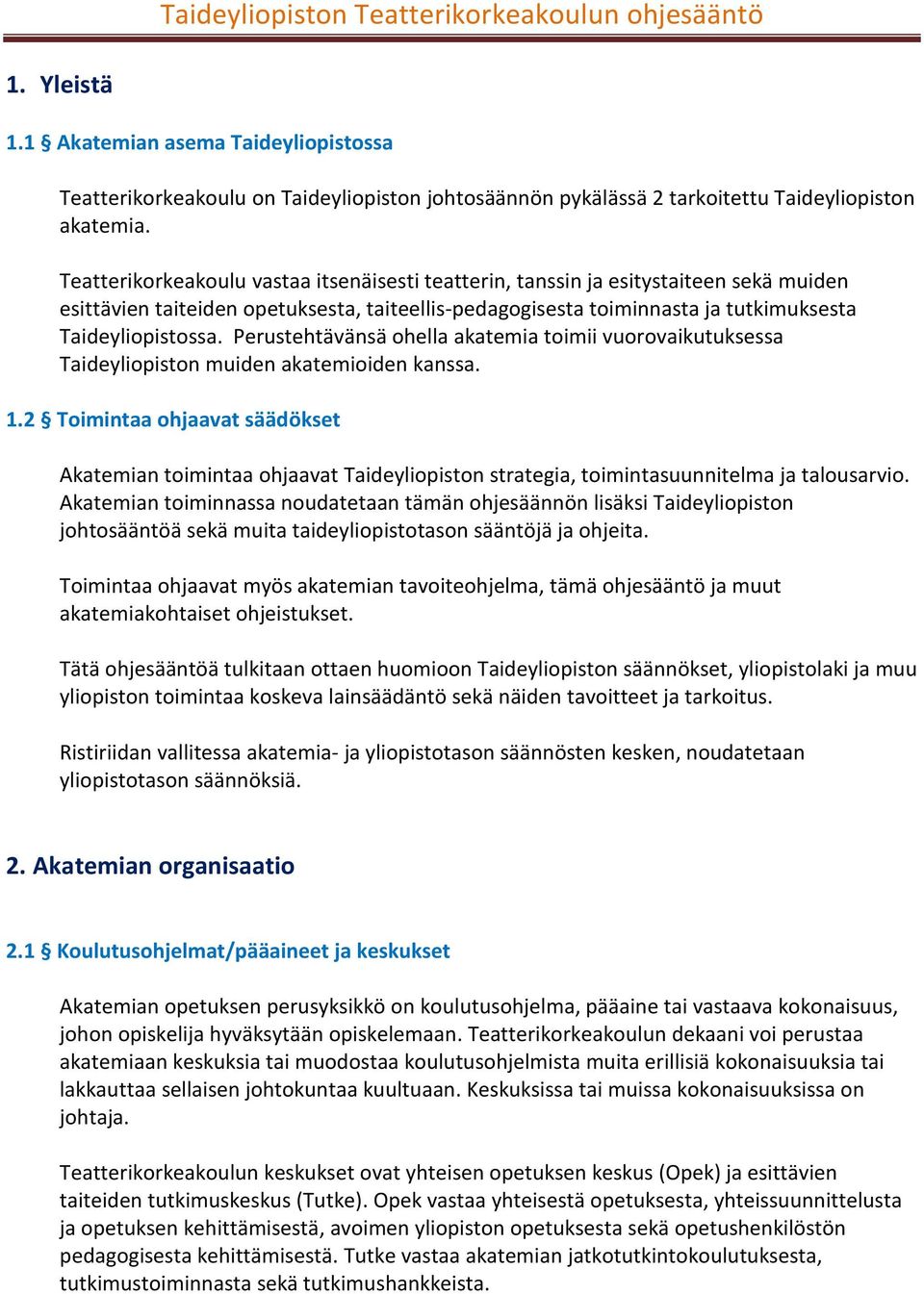 Perustehtävänsä ohella akatemia toimii vuorovaikutuksessa Taideyliopiston muiden akatemioiden kanssa. 1.