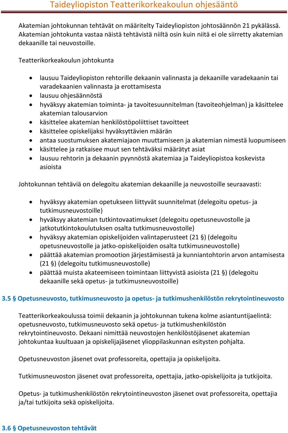 Teatterikorkeakoulun johtokunta lausuu Taideyliopiston rehtorille dekaanin valinnasta ja dekaanille varadekaanin tai varadekaanien valinnasta ja erottamisesta lausuu ohjesäännöstä hyväksyy akatemian