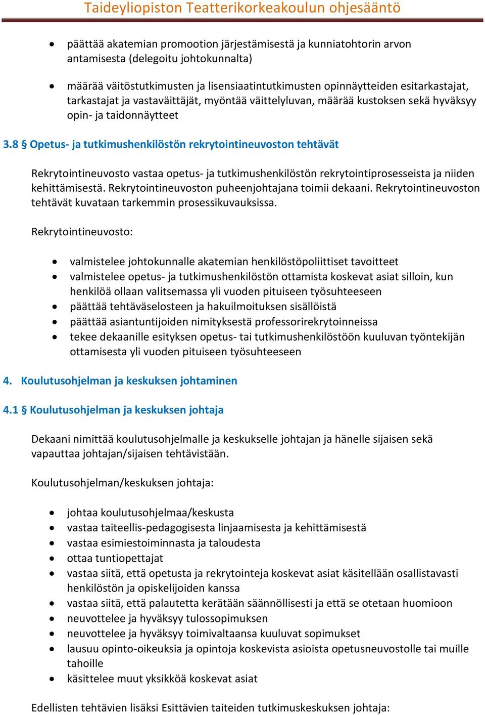 8 Opetus- ja tutkimushenkilöstön rekrytointineuvoston tehtävät Rekrytointineuvosto vastaa opetus- ja tutkimushenkilöstön rekrytointiprosesseista ja niiden kehittämisestä.