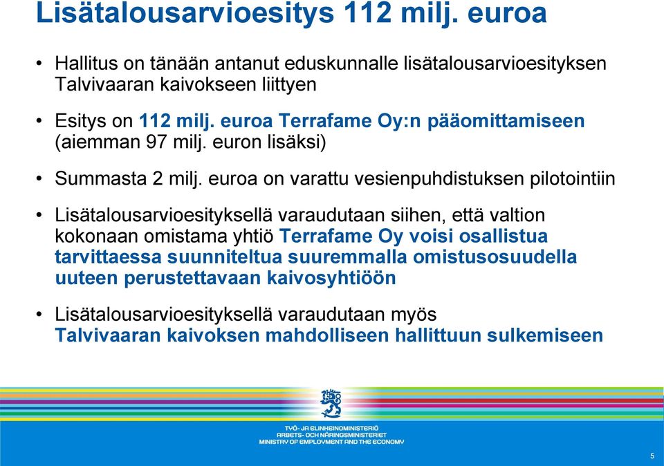 euroa Terrafame Oy:n pääomittamiseen (aiemman 97 milj. euron lisäksi) Summasta 2 milj.