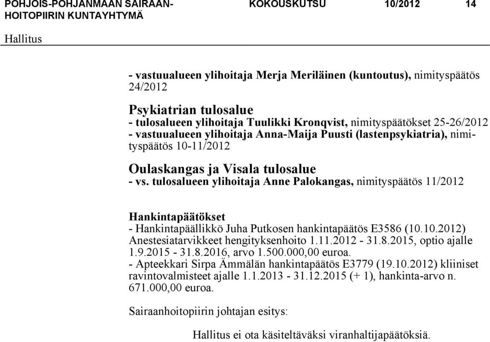 tulosalueen ylihoitaja Anne Palokangas, nimityspäätös 11/2012 Hankintapäätökset - Hankintapäällikkö Juha Putkosen hankintapäätös E3586 (10.10.2012) Anestesiatarvikkeet hengityksenhoito 1.11.2012-31.