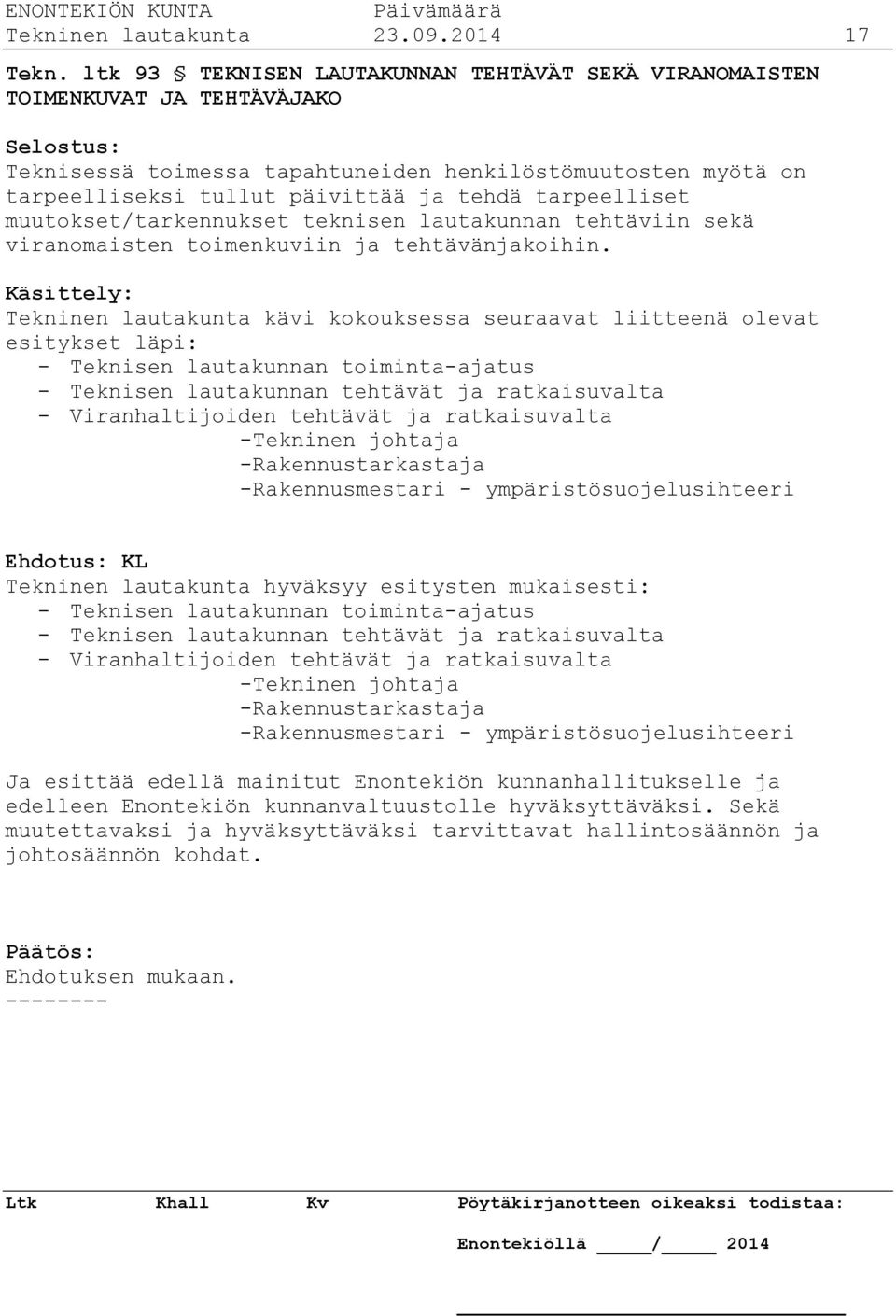 tarpeelliset muutokset/tarkennukset teknisen lautakunnan tehtäviin sekä viranomaisten toimenkuviin ja tehtävänjakoihin.