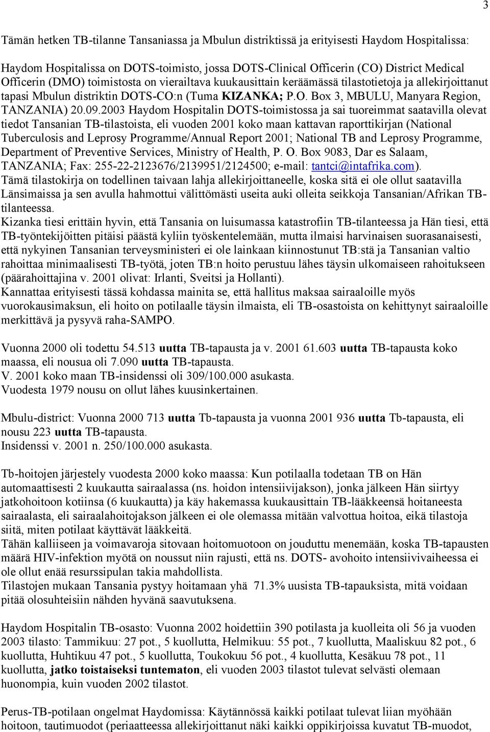 2003 Haydom Hospitalin DOTS-toimistossa ja sai tuoreimmat saatavilla olevat tiedot Tansanian TB-tilastoista, eli vuoden 2001 koko maan kattavan raporttikirjan (National Tuberculosis and Leprosy