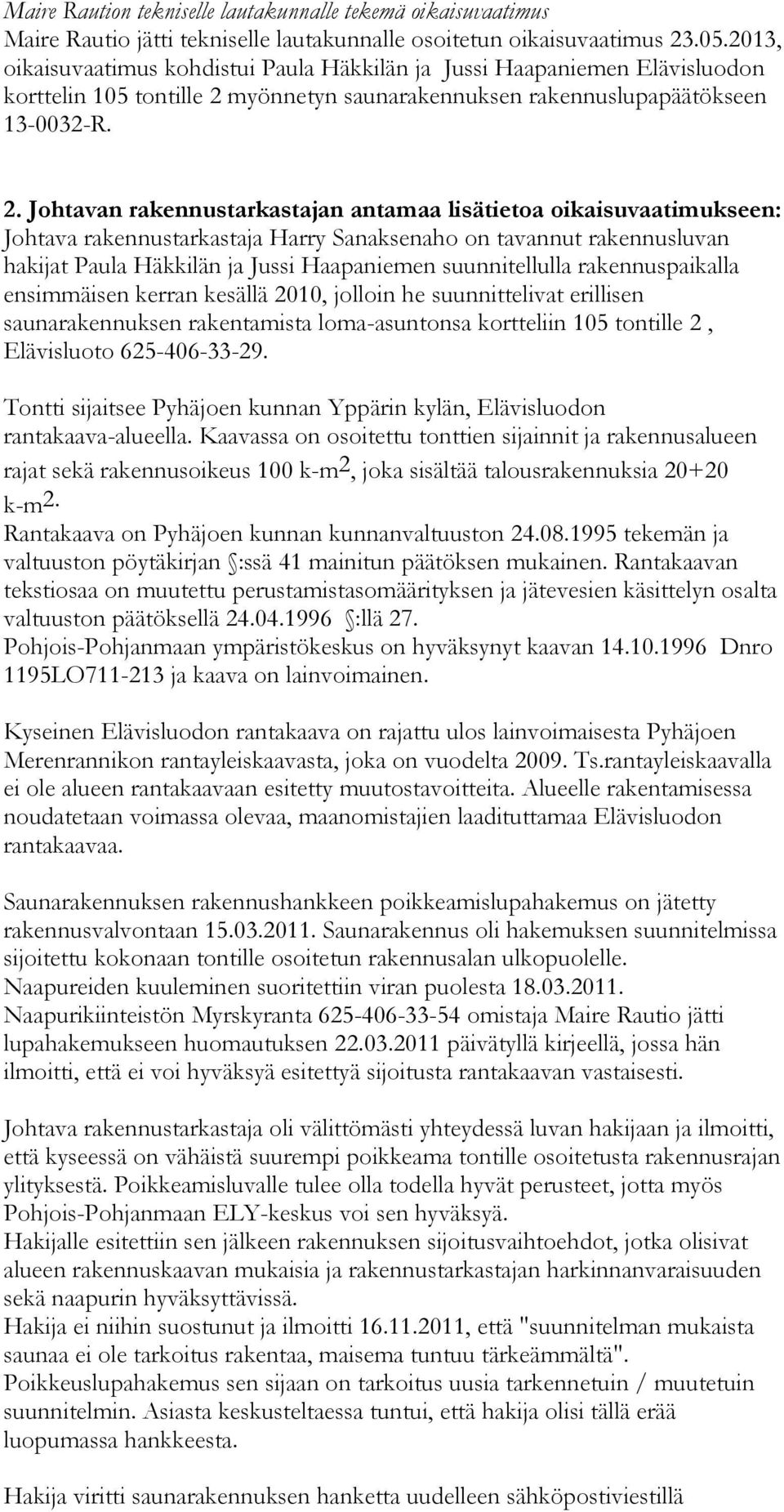 myönnetyn saunarakennuksen rakennuslupapäätökseen 13-0032-R. 2.