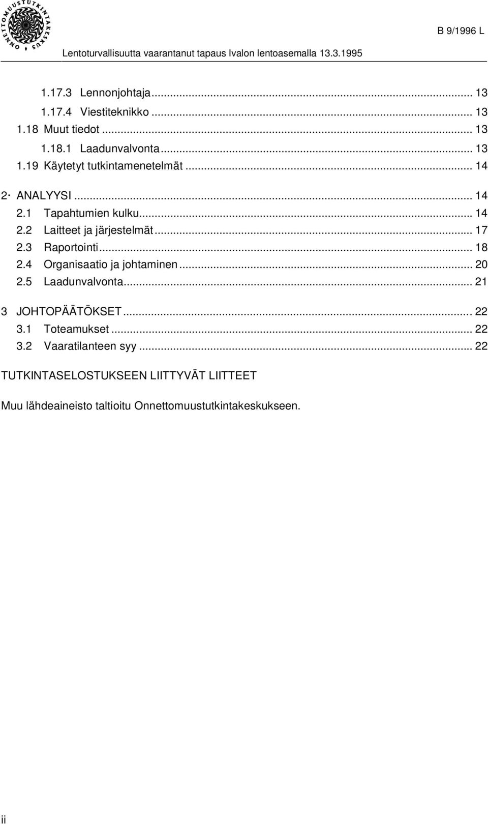 4 Organisaatio ja johtaminen... 20 2.5 Laadunvalvonta... 21 3 JOHTOPÄÄTÖKSET...22 3.1 Toteamukset... 22 3.