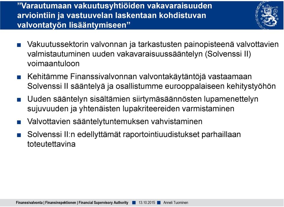 valvontakäytäntöjä vastaamaan Solvenssi II sääntelyä ja osallistumme eurooppalaiseen kehitystyöhön Uuden sääntelyn sisältämien siirtymäsäännösten