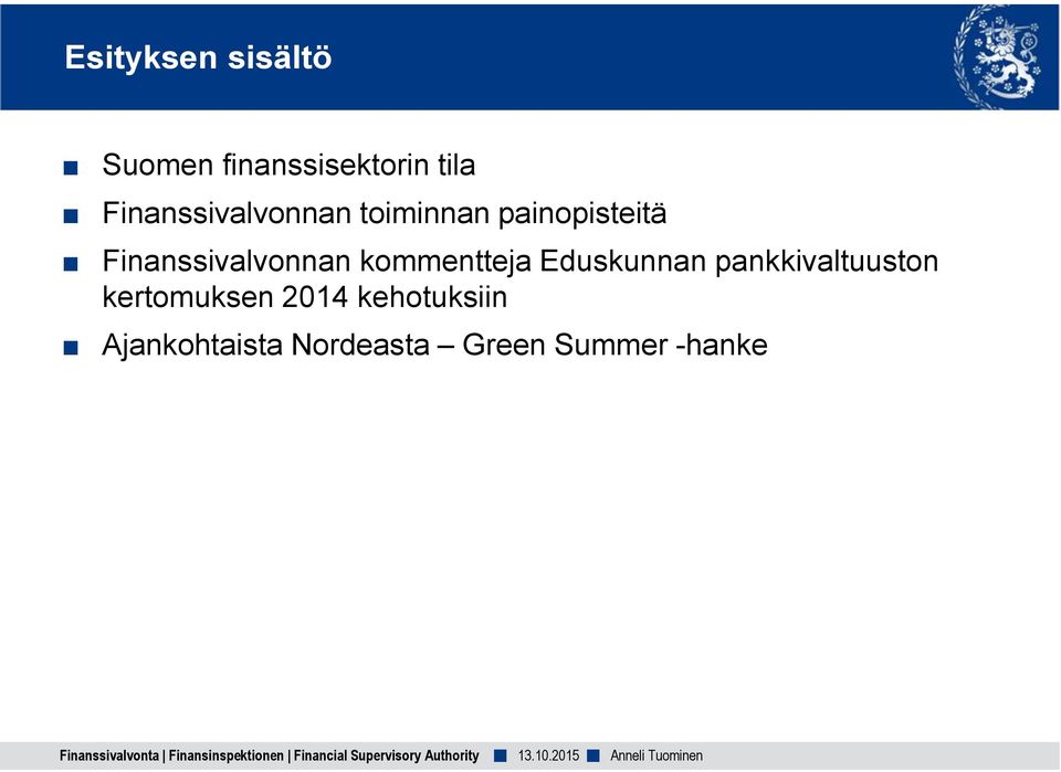 Finanssivalvonnan kommentteja Eduskunnan