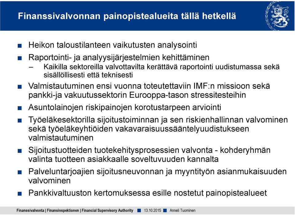 riskipainojen korotustarpeen arviointi Työeläkesektorilla sijoitustoiminnan ja sen riskienhallinnan valvominen sekä työeläkeyhtiöiden vakavaraisuussääntelyuudistukseen valmistautuminen