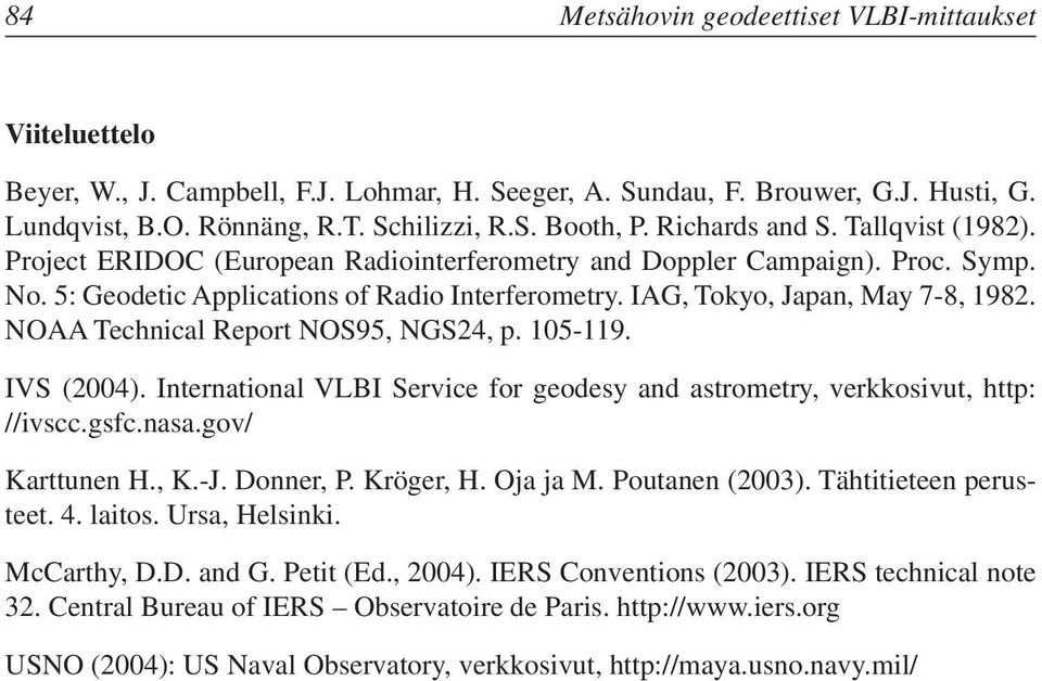 IAG, Tokyo, Japan, May 7-8, 1982. NOAA Technical Report NOS95, NGS24, p. 105-119. IVS (2004). International VLBI Service for geodesy and astrometry, verkkosivut, http: //ivscc.gsfc.nasa.