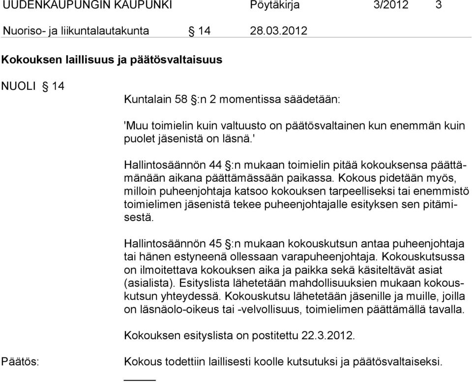 ' Hallintosäännön 44 :n mukaan toimielin pitää kokouksensa päättämänään aikana päättämässään paikassa.
