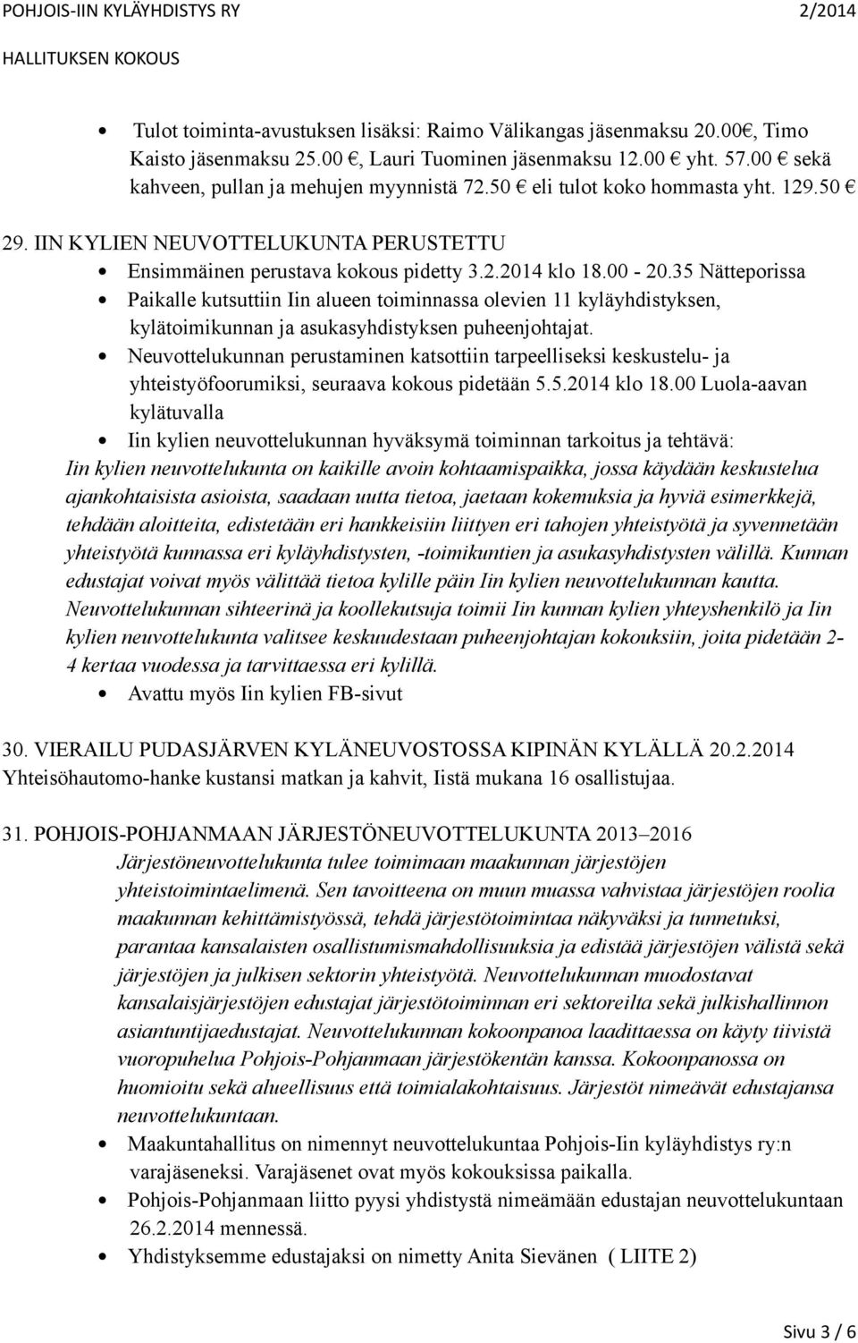 35 Nätteporissa Paikalle kutsuttiin Iin alueen toiminnassa olevien 11 kyläyhdistyksen, kylätoimikunnan ja asukasyhdistyksen puheenjohtajat.