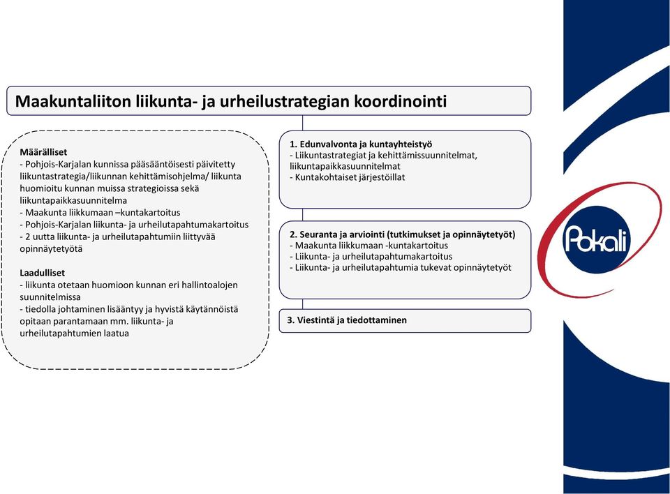 opinnäytetyötä Laadulliset - liikunta otetaan huomioon kunnan eri hallintoalojen suunnitelmissa - tiedolla johtaminen lisääntyy ja hyvistä käytännöistä opitaan parantamaan mm.