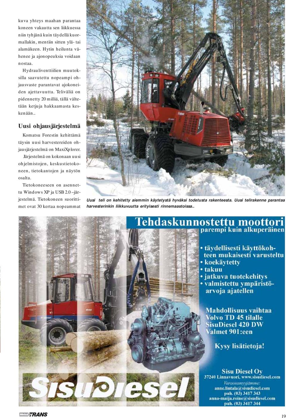 . Uusi ohjausjärjestelmä Komatsu Forestin kehittämä täysin uusi harvestereiden ohjausjärjestelmä on MaxiXplorer.