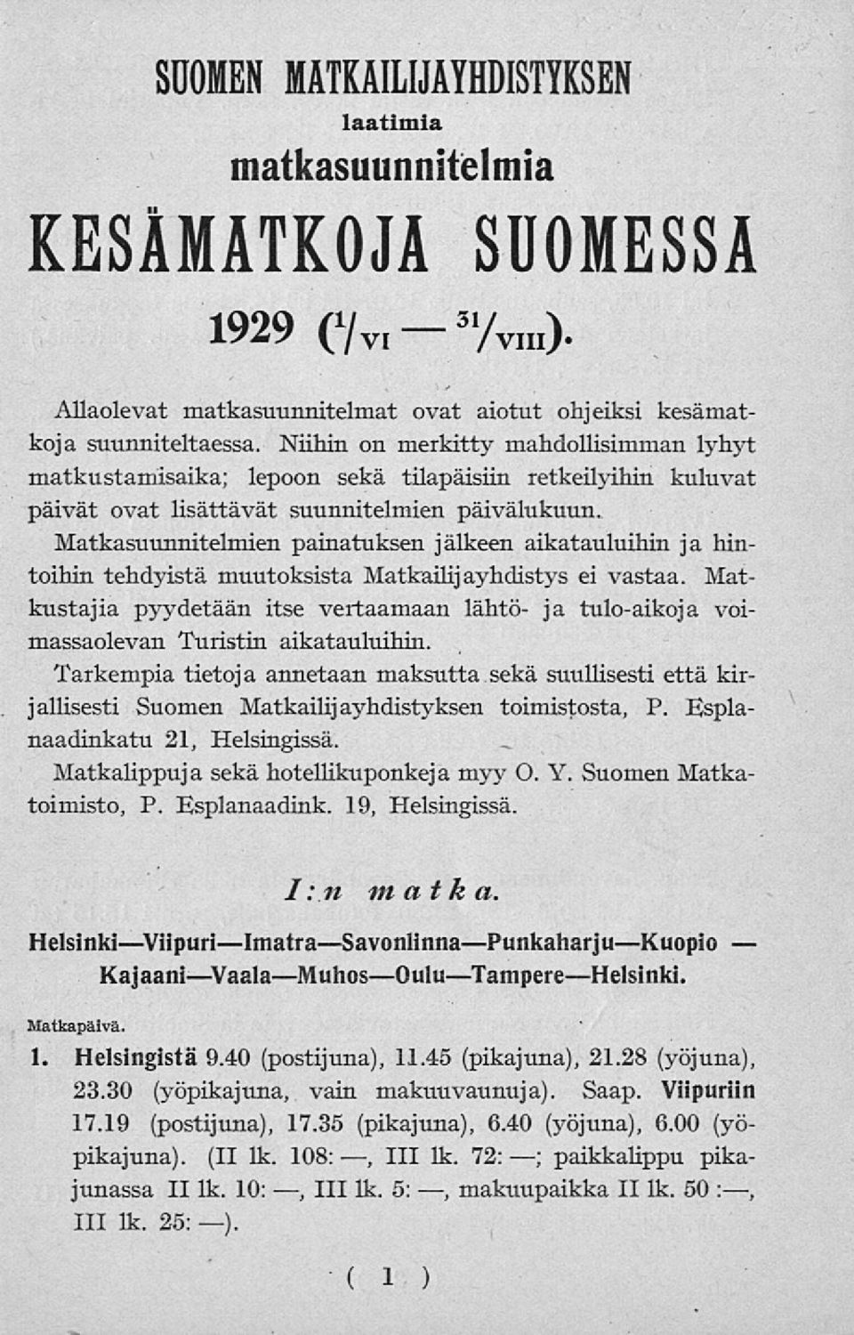 Matkasuunnitelmien painatuksen jälkeen aikatauluihin ja hintoihin tehdyistä muutoksista Matkailijayhdistys ei vastaa.