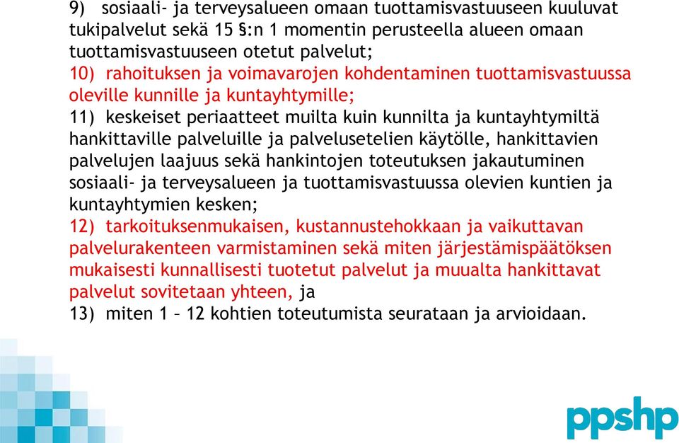 hankittavien palvelujen laajuus sekä hankintojen toteutuksen jakautuminen sosiaali- ja terveysalueen ja tuottamisvastuussa olevien kuntien ja kuntayhtymien kesken; 12) tarkoituksenmukaisen,