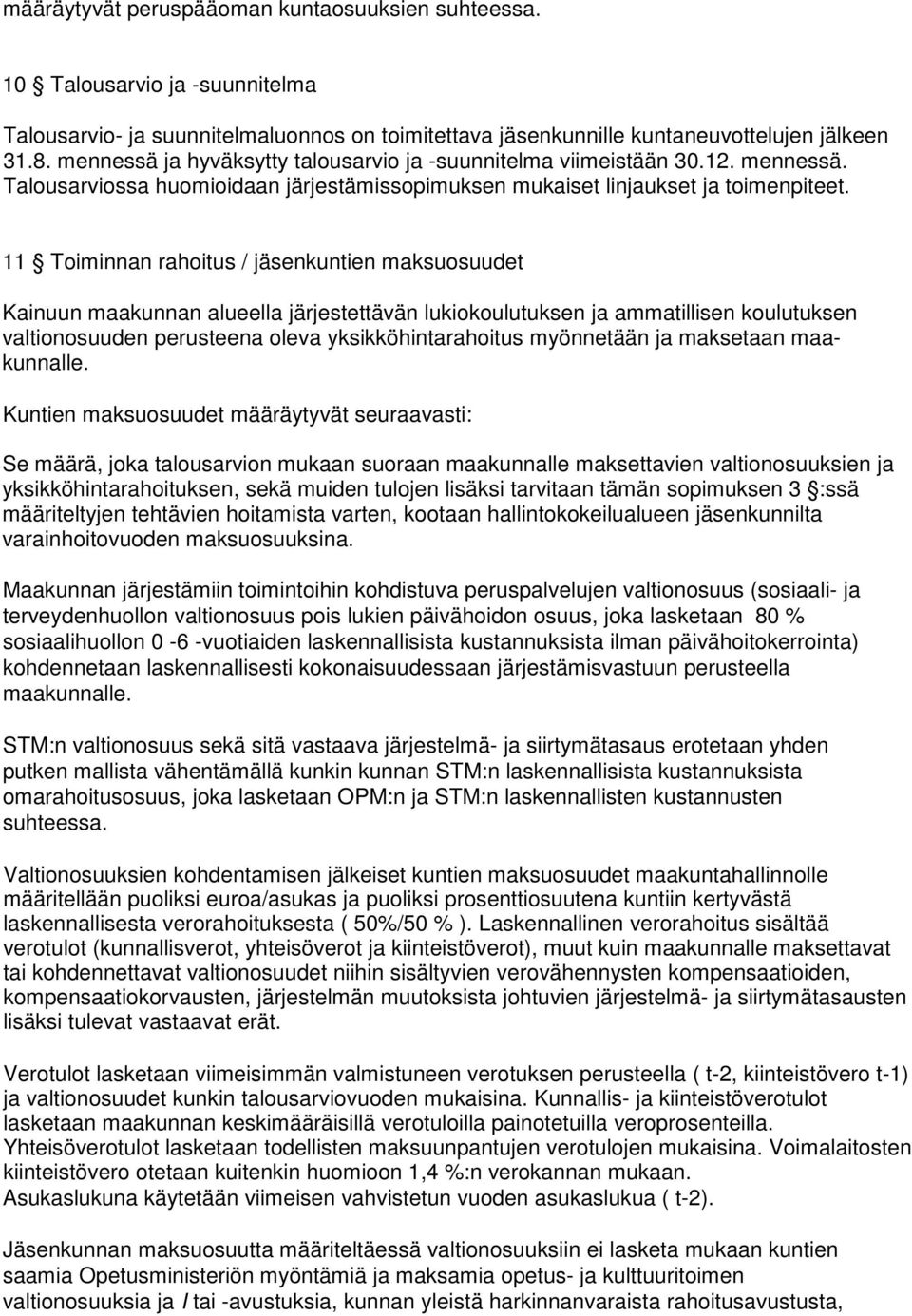 11 Toiminnan rahoitus / jäsenkuntien maksuosuudet Kainuun maakunnan alueella järjestettävän lukiokoulutuksen ja ammatillisen koulutuksen valtionosuuden perusteena oleva yksikköhintarahoitus