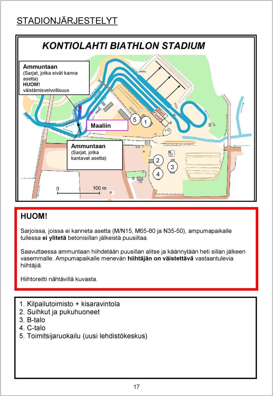 Saavuttaessa ammuntaan hiihdetään puusillan alitse ja käännytään heti sillan jälkeen vasemmalle.