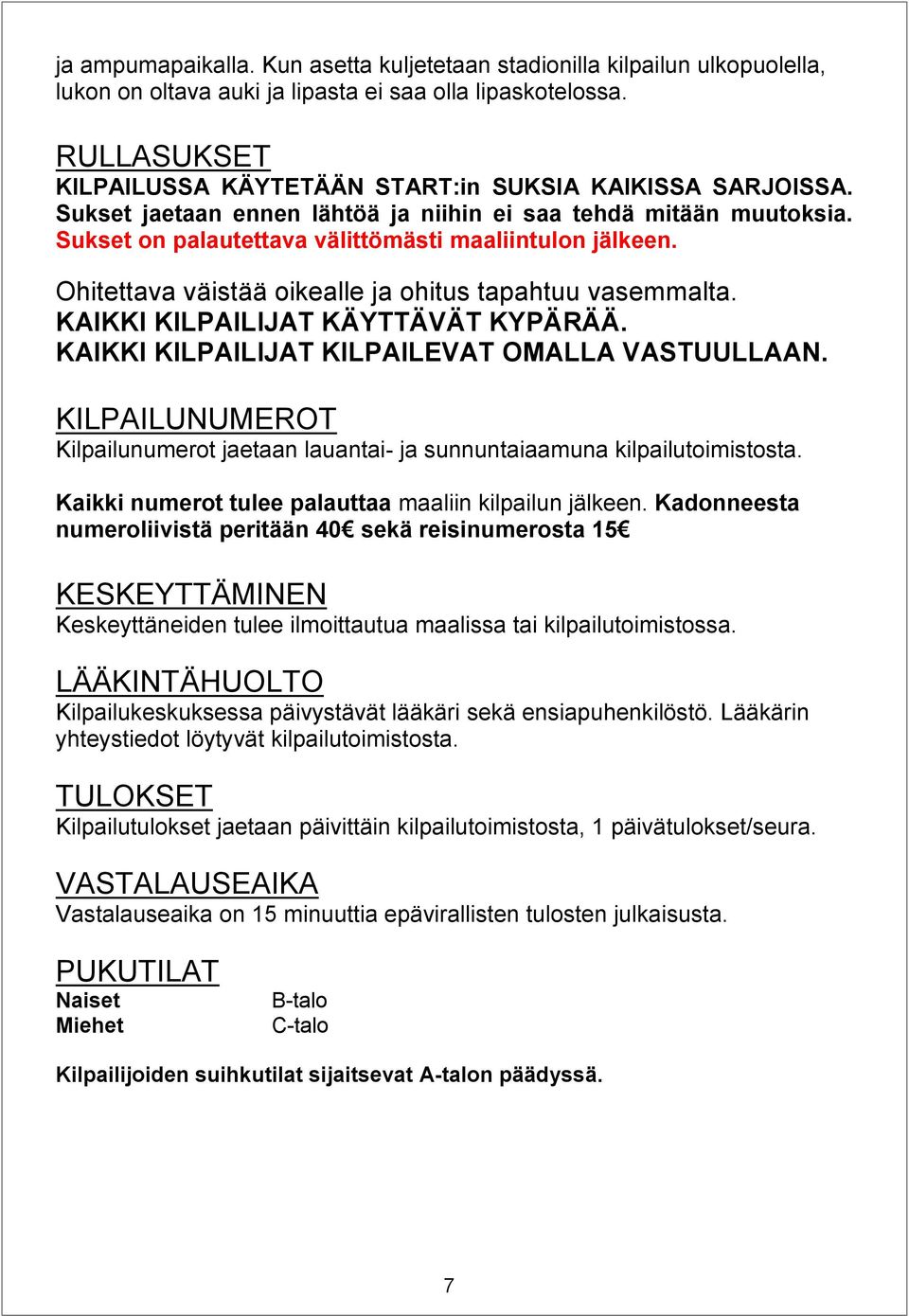 Ohitettava väistää oikealle ja ohitus tapahtuu vasemmalta. KAIKKI KILPAILIJAT KÄYTTÄVÄT KYPÄRÄÄ. KAIKKI KILPAILIJAT KILPAILEVAT OMALLA VASTUULLAAN.