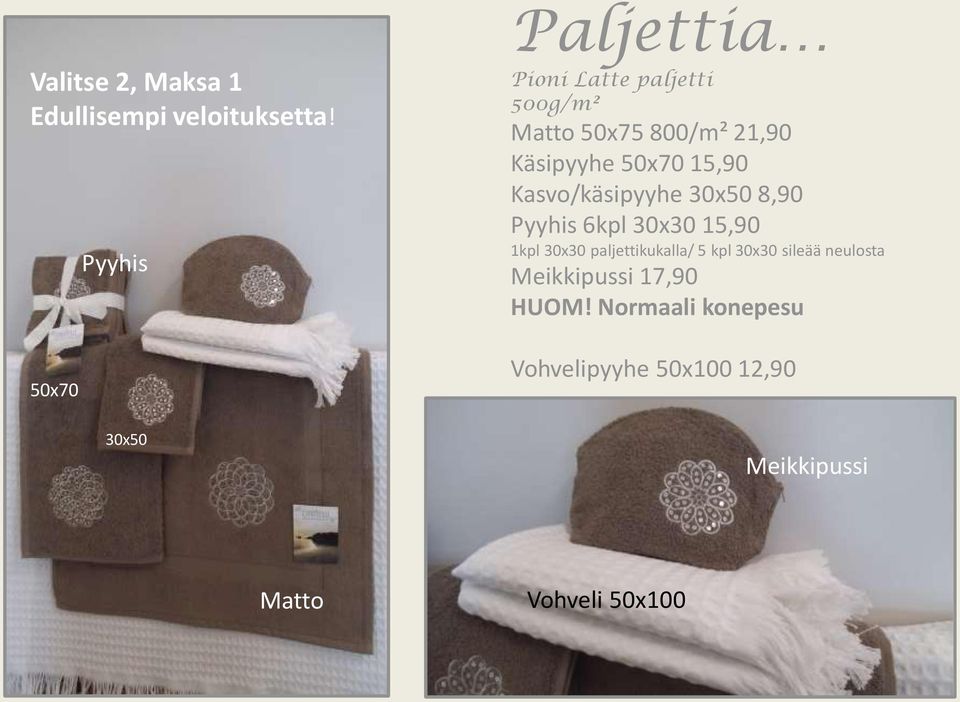 15,90 Kasvo/käsipyyhe 30x50 8,90 Pyyhis 6kpl 30x30 15,90 1kpl 30x30 paljettikukalla/ 5