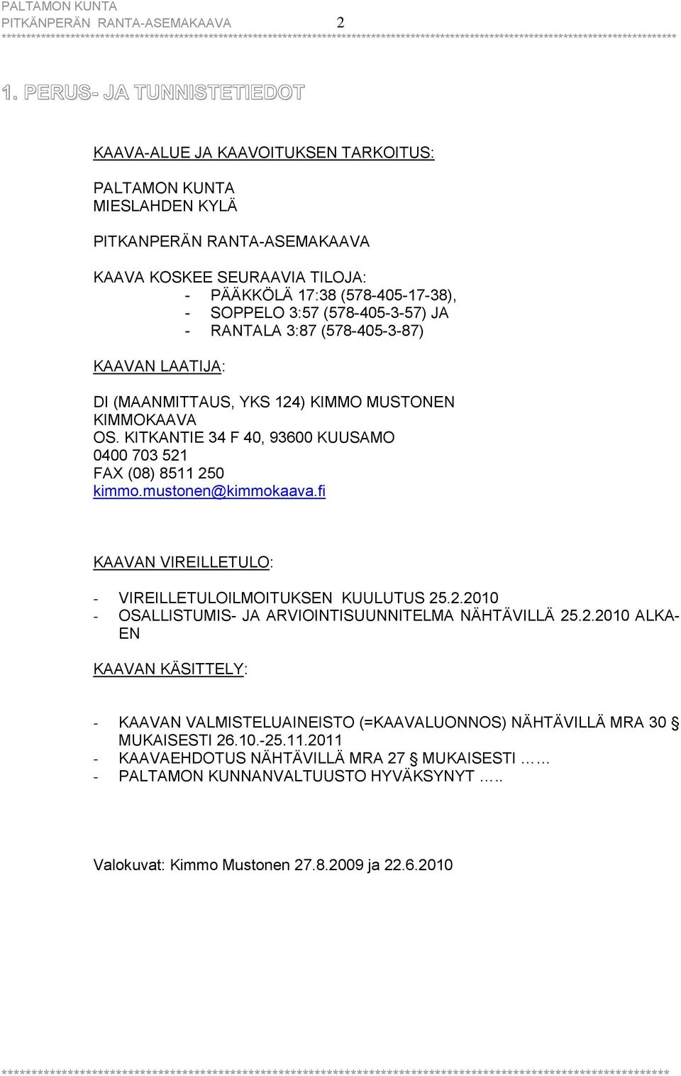 3:57 (578-405-3-57) JA - RANTALA 3:87 (578-405-3-87) KAAVAN LAATIJA: DI (MAANMITTAUS, YKS 124) KIMMO MUSTONEN KIMMOKAAVA OS. KITKANTIE 34 F 40, 93600 KUUSAMO 0400 703 521 FAX (08) 8511 250 kimmo.