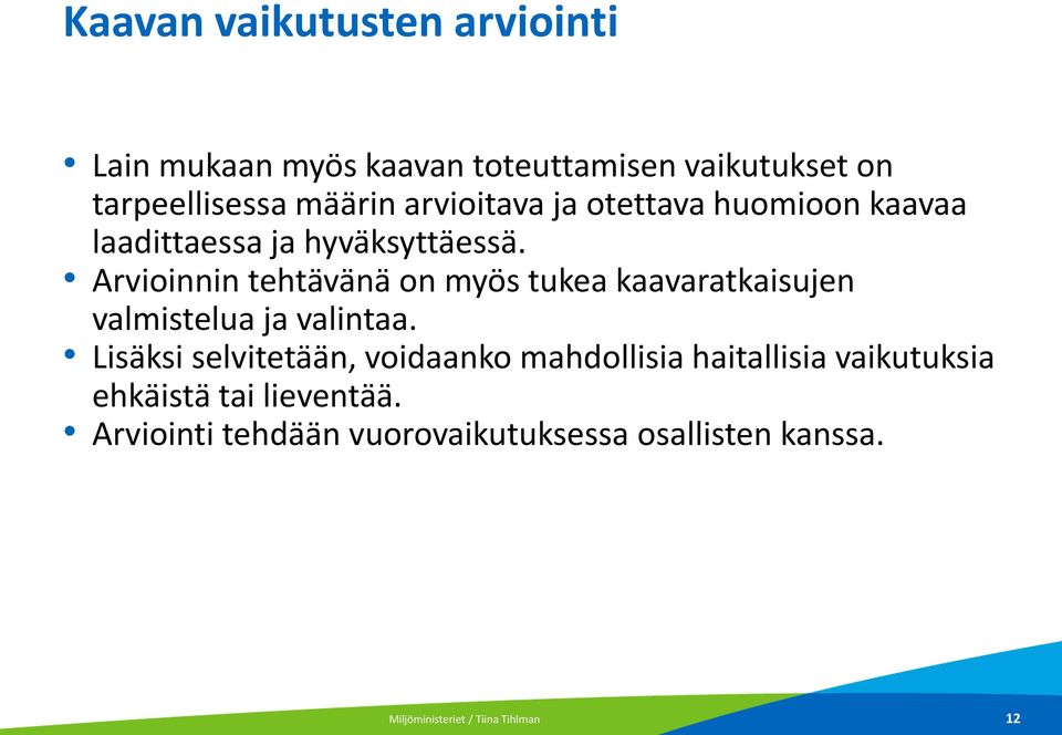 Arvioinnin tehtävänä on myös tukea kaavaratkaisujen valmistelua ja valintaa.