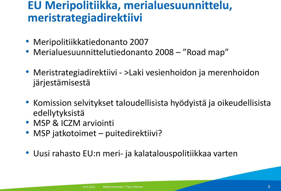 järjestämisestä Komission selvitykset taloudellisista hyödyistä ja oikeudellisista edellytyksistä MSP & ICZM