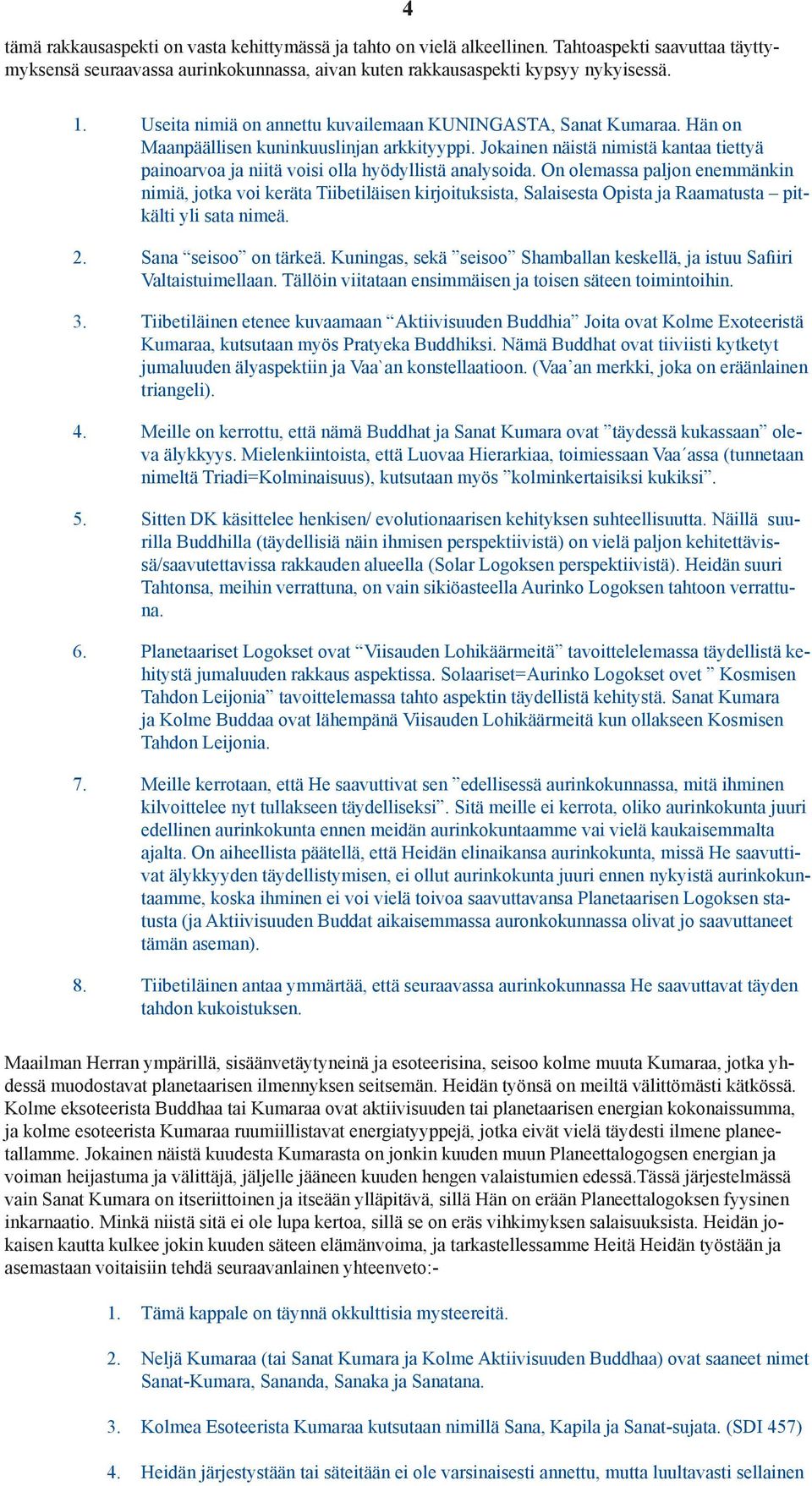 Jokainen näistä nimistä kantaa tiettyä painoarvoa ja niitä voisi olla hyödyllistä analysoida.