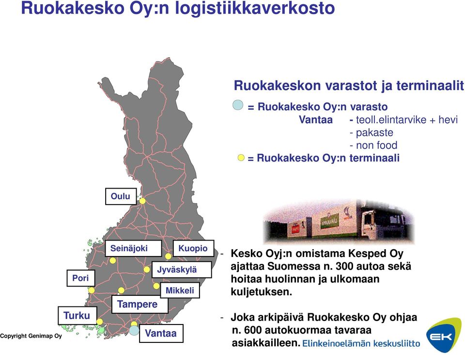 Seinäjoki Kuopio Jyväskylä Mikkeli Tampere Vantaa - Kesko Oyj:n omistama Kesped Oy ajattaa Suomessa n.
