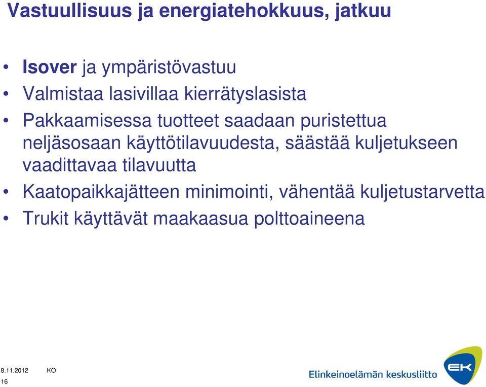 neljäsosaan käyttötilavuudesta, säästää kuljetukseen vaadittavaa tilavuutta